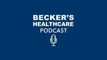 Becker's Healthcare Podcast