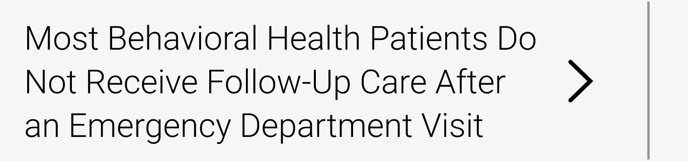 Most Behavioral Health Patients, Particularly Those with Alcohol or Substance Use Disorder, Do Not Receive Follow-Up Care After an Emergency Department Visit