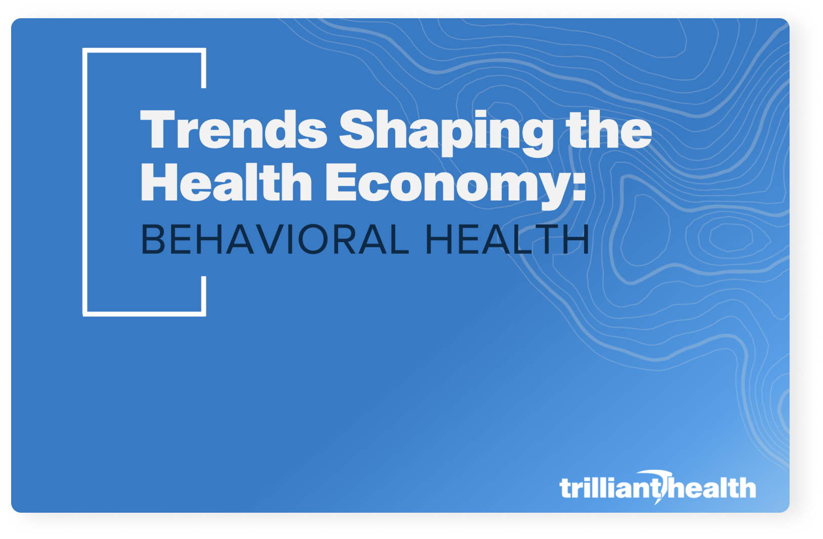 Trends Shaping the Health Economy: Behavioral HealthTrends Shaping the Health Economy: Behavioral Health